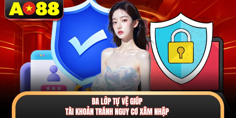 Chính Sách Bảo Mật Tại AO88 - An Tâm Tuyệt Đối Khi Chơi 3 Ba lớp tự vệ giúp tài khoản tránh nguy cơ xâm nhập