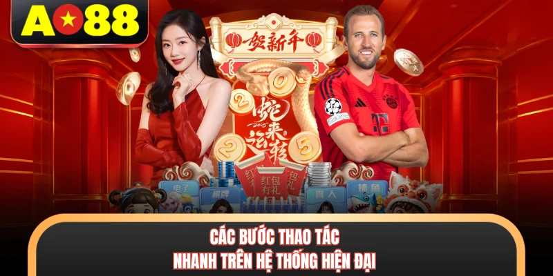 Các bước thao tác nhanh trên hệ thống hiện đại