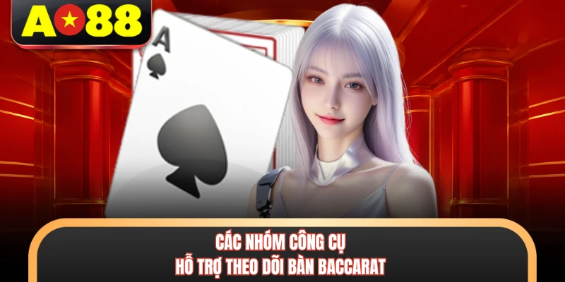 Các nhóm công cụ hỗ trợ theo dõi bàn baccarat
