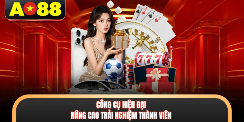 Công cụ hiện đại nâng cao trải nghiệm thành viên