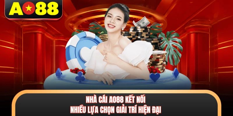 Nhà cái AO88 kết nối nhiều lựa chọn giải trí hiện đại