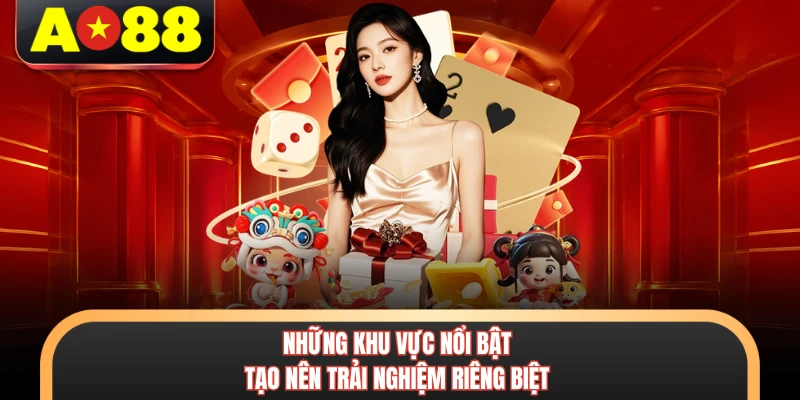 Những khu vực nổi bật tạo nên trải nghiệm riêng biệt