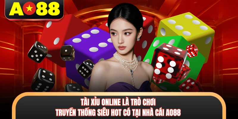 Tài xỉu online là trò chơi truyền thống siêu hot có tại nhà cái AO88